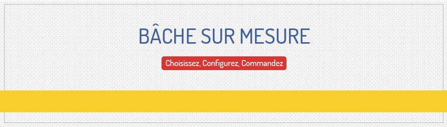 Bâches et cie - Votre bâche sur mesure fabriquée en France