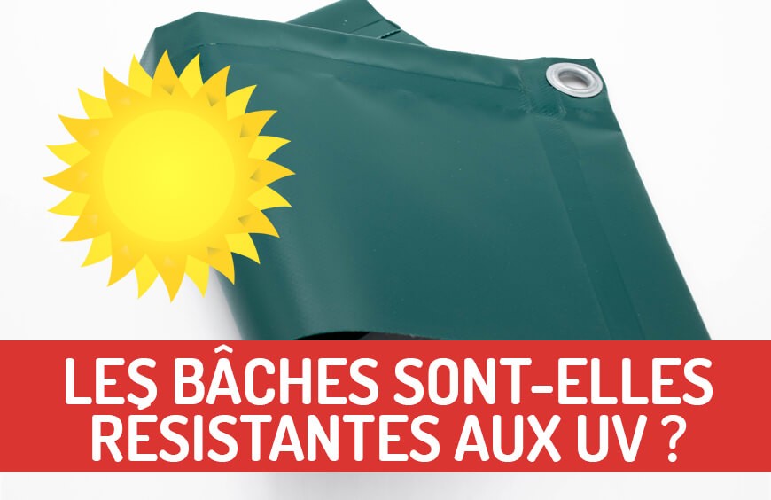 LES BÂCHES SONT-ELLES RESISTANTES AUX UV ?