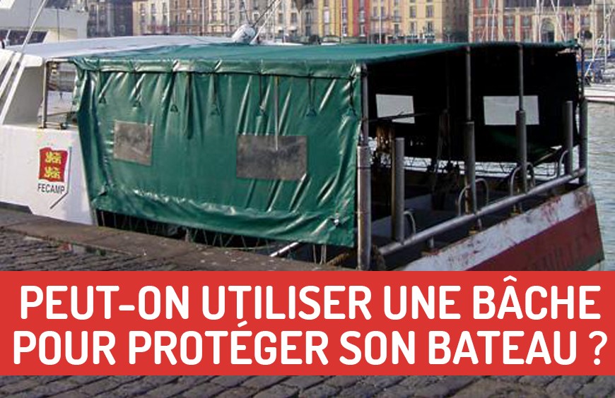 Peut-on utiliser une bâche pour protéger son bateau ?