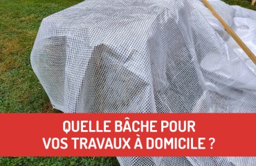 Quelle bâche pour vos travaux à domicile ?