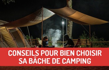 Conseils pour bien choisir sa bâche de camping