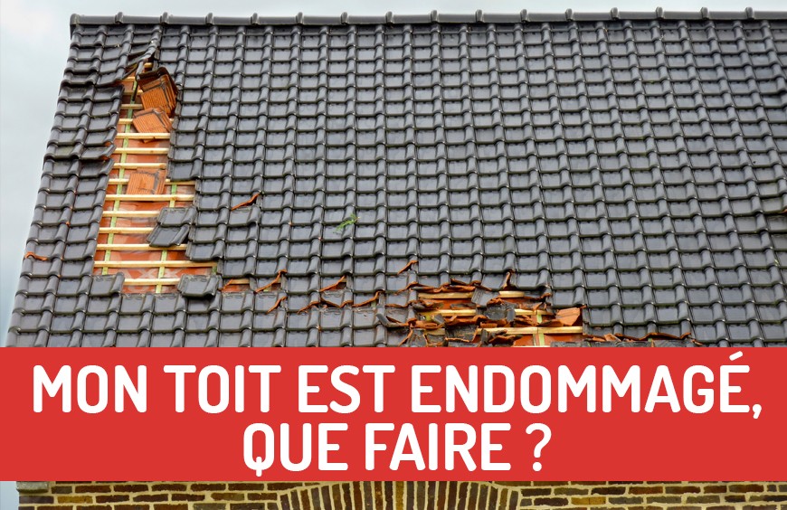 MON TOIT EST ENDOMMAGE, QUE FAIRE ?