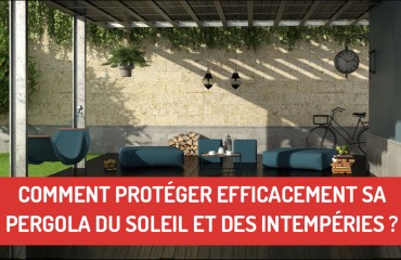 Comment protéger efficacement sa pergola du soleil et des intempéries ?