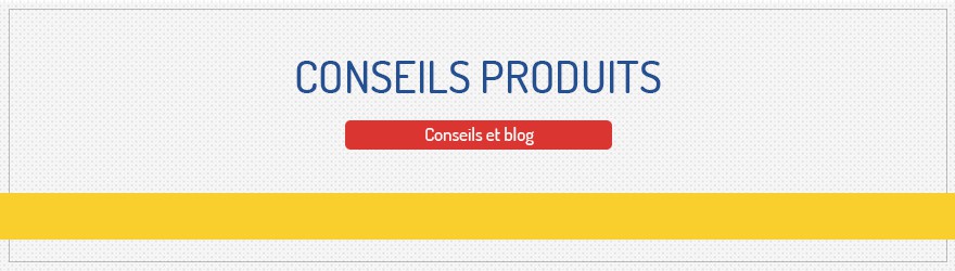 Conseils produits